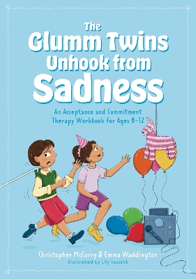 The Glumm Twins Unhook from Sadness: An Acceptance and Commitment Therapy Workbook for Ages 8-12