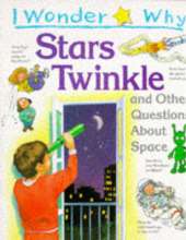 I Wonder Why Stars Twinkle: And Other Questions About Space