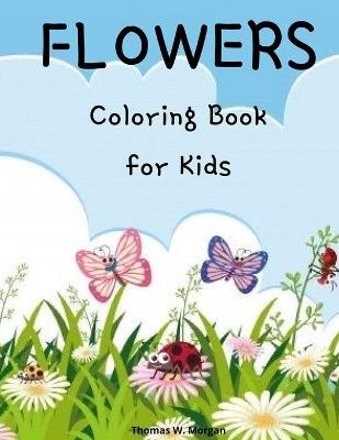 Flowers Coloring Book for Kids: Cute flowers coloring book for kids ages 2-6 - Creative early learning activities for kids ages 2-6