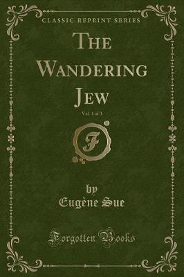 The Wandering Jew, Vol. 1 of 3 (Classic Reprint)