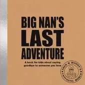 Big Nan's Last Adventure: A book about bereavement and saying goodbye to someone you love