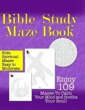 Bible Study Maze Book: Enjoy 109 Mazes To Calm Your Mind and Soothe Your Soul for KIDS!