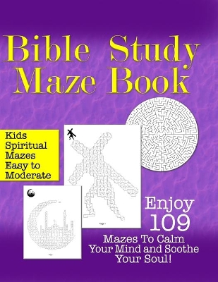 Bible Study Maze Book: Enjoy 109 Mazes To Calm Your Mind and Soothe Your Soul for KIDS!
