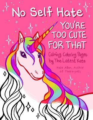 No Self-Hate: You’re Too Cute for That: Calming Coloring Pages by The Latest Kate (Mosaic Art Anxiety Coloring Book)