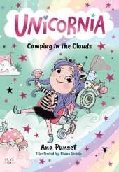 Unicornia: Camping in the Clouds: The bestselling illustrated magical unicorn series for ages 5–8, with themes of anxiety, first school trips and fear of the dark