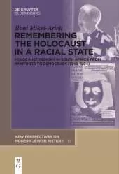 Remembering the Holocaust in a Racial State: Holocaust Memory in South Africa from Apartheid to Democracy (1948–1994)