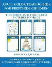 Preschool Art Ideas (A full color tracing book for preschool children 1): This book has 30 full color pictures for kindergarten children to trace