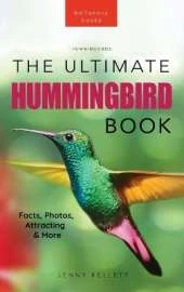 Hummingbirds The Ultimate Hummingbird Book for Kids: 100+ Amazing Hummingbird Facts, Photos, Attracting & More