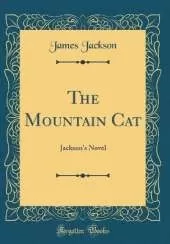 The Mountain Cat: Jackson's Novel (Classic Reprint)