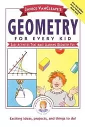 Janice VanCleave's Geometry for Every Kid: Easy Activities that Make Learning Geometry Fun