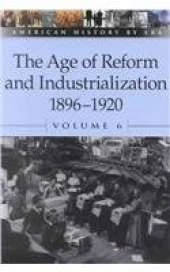 The Age of Reform and Industrialization: 1896-1920