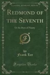Redmond of the Seventh: Or the Boys of Ninety (Classic Reprint)