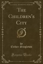 The Children's City (Classic Reprint)