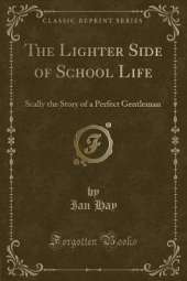 The Lighter Side of School Life: Scally the Story of a Perfect Gentleman (Classic Reprint)