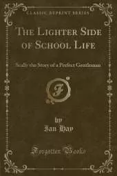 The Lighter Side of School Life: Scally the Story of a Perfect Gentleman (Classic Reprint)