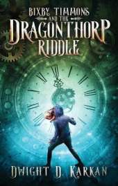 Bixby Timmons and the Dragonthorp Riddle