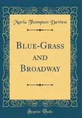 Blue-Grass and Broadway (Classic Reprint)