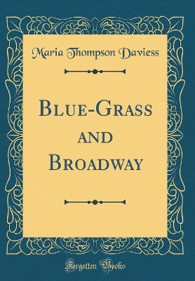 Blue-Grass and Broadway (Classic Reprint)