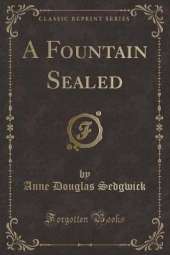 A Fountain Sealed (Classic Reprint)