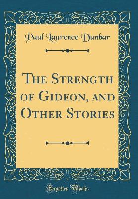 The Strength of Gideon, and Other Stories (Classic Reprint)