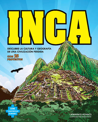 Inca: Descubre La Cultura y Geografia De Una Civilizacion Perdida Con 25 Proyectos / Discover the Culture and Geography of a Lost Civilization with 25 Projects