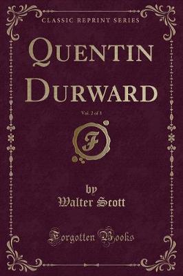 Quentin Durward, Vol. 2 of 3 (Classic Reprint)