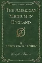The American Medium in England (Classic Reprint)