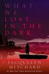 What We Lost In The Dark