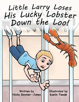 Little Larry Loses His Little Lucky Lobster Down The Loo: Making Alliteration Fun For All Types