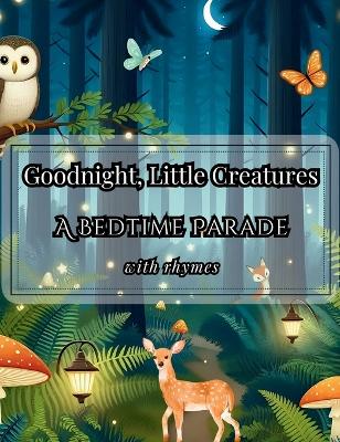 Goodnight, Little Creatures: A Bedtime Parade