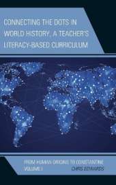 Connecting the Dots in World History, A Teacher's Literacy-Based Curriculum: From Human Origins to Constantine, Volume 1
