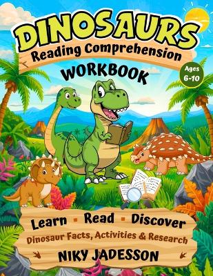 Dinosaurs Reading Comprehension Workbook: Learn, Read, and Discover Dinosaur Facts through hands-on activities and guided research that build reading skills step by step.