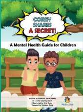 Corey Shares A Secret! A Mental Health Guide for Children: A Mental Health Guide for Children