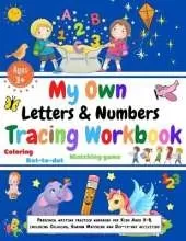 My own Letters and Numbers tracing workbook. Coloring, Matching Game, Dot to dot.: Preschool writing practice workbook for Kids Ages 3-5, including Coloring, Shadow Matching and Dot-to-dot activities