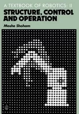 Textbook of Robotics: Structure, Control and Operation