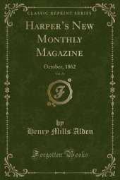 Harpers New Monthly Magazine, Vol. 25: October, 1862 (Classic Reprint)