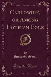 Carlowrie, or Among Lothian Folk (Classic Reprint)