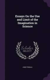 Essays on the Use and Limit of the Imagination in Science