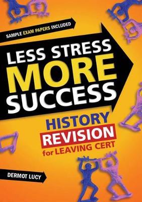 Less Stress More Success: History  Revision for Leaving Cert