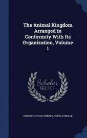 The Animal Kingdom Arranged in Conformity with Its Organization; Volume 1
