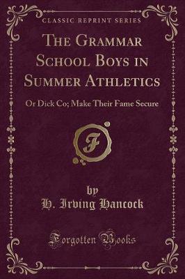 The Grammar School Boys in Summer Athletics: Or Dick Co; Make Their Fame Secure (Classic Reprint)