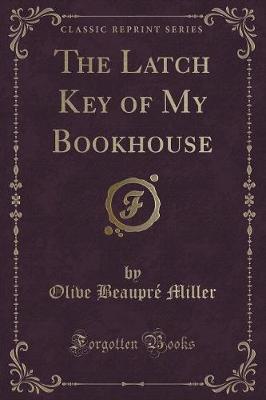 The Latch Key of My Bookhouse (Classic Reprint)