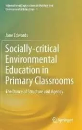 Socially-critical Environmental Education in Primary Classrooms: The Dance of Structure and Agency