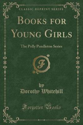 Books for Young Girls: The Polly Pendleton Series (Classic Reprint)