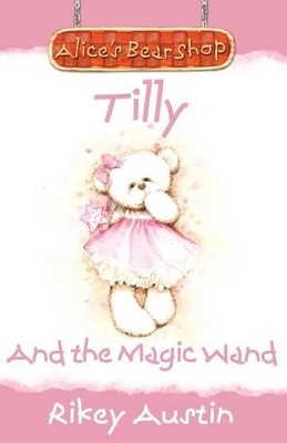 Tilly And The Magic Wand: Alice's Bear Shop