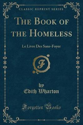 The Book of the Homeless: Le Livre Des Sans-Foyer (Classic Reprint)