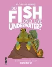 Do Fish Only Live Underwater?: Discover the science behind ichthyology