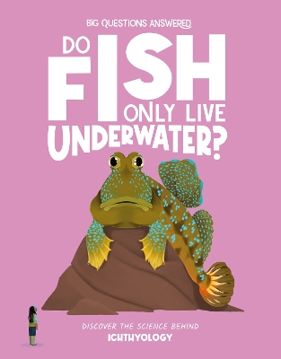 Do Fish Only Live Underwater?: Discover the science behind ichthyology