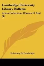 Cambridge University Library Bulletin: Acton Collection, Classes 17 And 38: Spain And Portugal (1908)