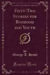 Fifty-Two Stories for Boyhood and Youth (Classic Reprint)